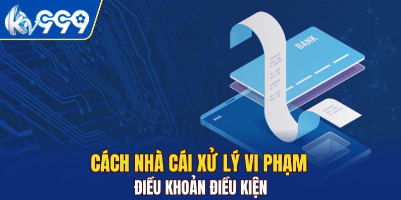Cách nhà cái xử lý vi phạm điều khoản điều kiện