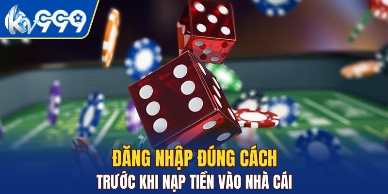 Đăng nhập đúng cách trước khi nạp tiền vào nhà cái