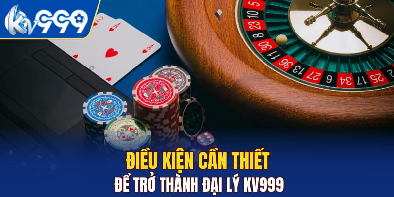 Điều kiện cần thiết để trở thành đại lý KV999
