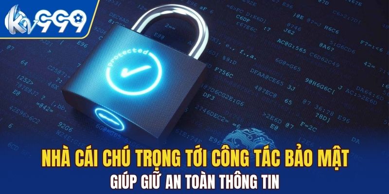 Nhà cái chú trọng tới công tác bảo mật giúp giữ an toàn thông tin