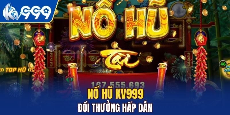 Nổ hũ KV999 với những phần thưởng hấp dẫn